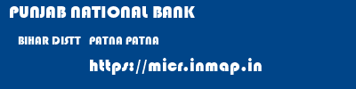 PUNJAB NATIONAL BANK  BIHAR DISTT   PATNA PATNA   micr code